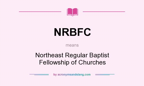 What does NRBFC mean? It stands for Northeast Regular Baptist Fellowship of Churches