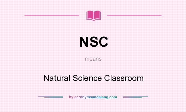 What does NSC mean? It stands for Natural Science Classroom