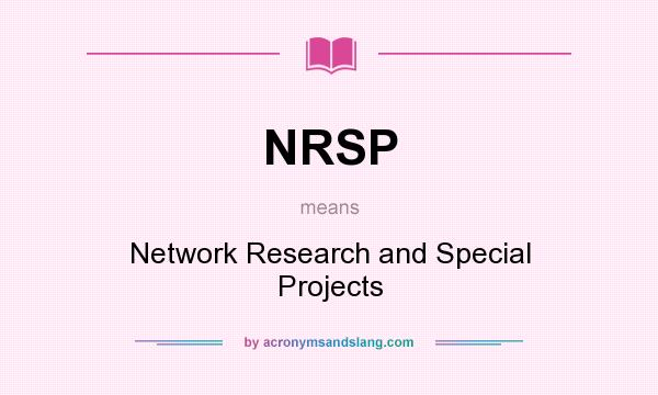 What does NRSP mean? It stands for Network Research and Special Projects
