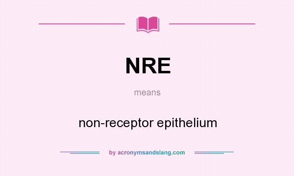 What does NRE mean? It stands for non-receptor epithelium
