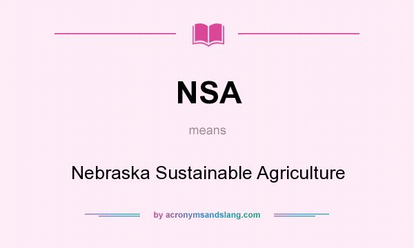 What does NSA mean? It stands for Nebraska Sustainable Agriculture