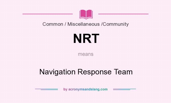 What does NRT mean? It stands for Navigation Response Team