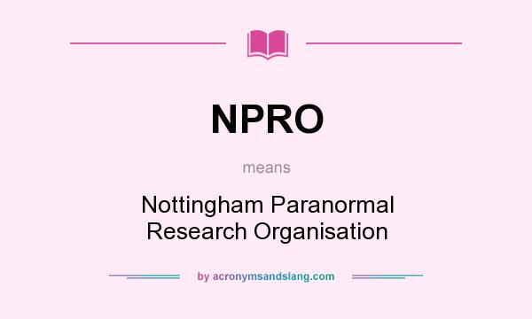 What does NPRO mean? It stands for Nottingham Paranormal Research Organisation