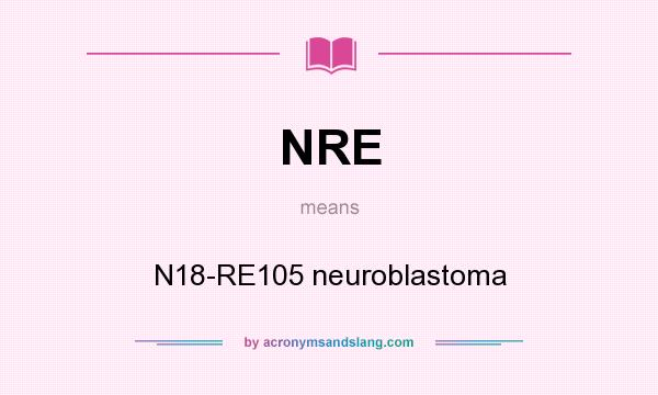 What does NRE mean? It stands for N18-RE105 neuroblastoma