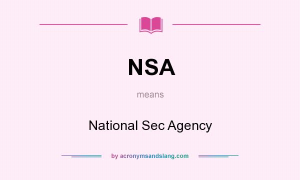 What does NSA mean? It stands for National Sec Agency