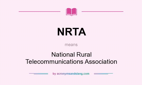 What does NRTA mean? It stands for National Rural Telecommunications Association