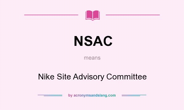 What does NSAC mean? It stands for Nike Site Advisory Committee