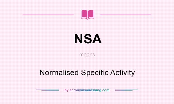 What does NSA mean? It stands for Normalised Specific Activity