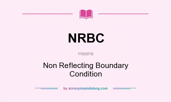 What does NRBC mean? It stands for Non Reflecting Boundary Condition