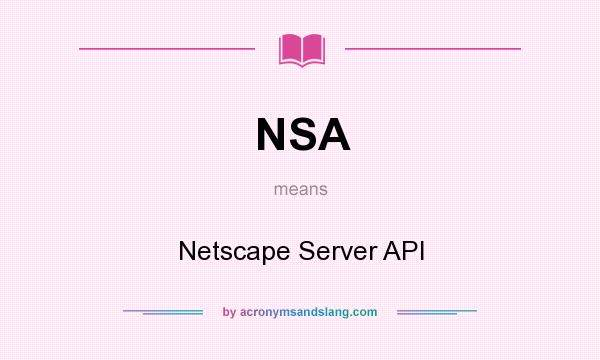 What does NSA mean? It stands for Netscape Server API