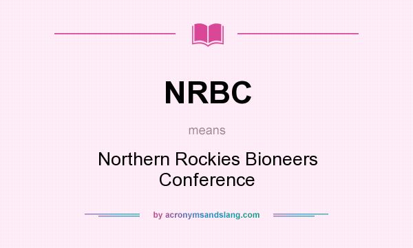What does NRBC mean? It stands for Northern Rockies Bioneers Conference