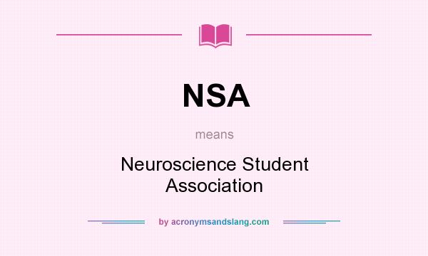 What does NSA mean? It stands for Neuroscience Student Association