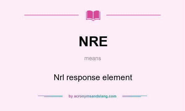 What does NRE mean? It stands for Nrl response element