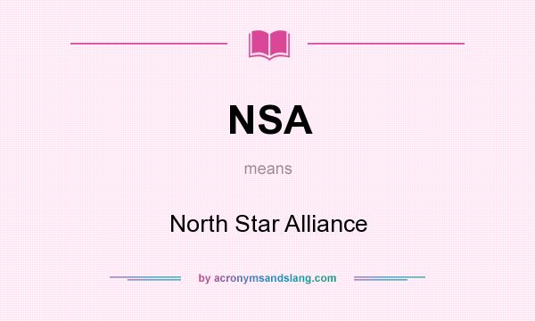 What does NSA mean? It stands for North Star Alliance