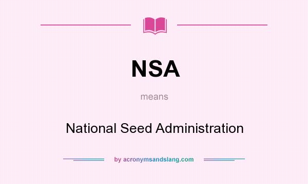 What does NSA mean? It stands for National Seed Administration