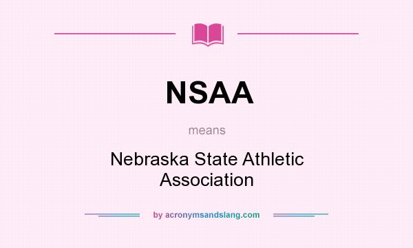 What does NSAA mean? It stands for Nebraska State Athletic Association
