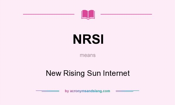 What does NRSI mean? It stands for New Rising Sun Internet