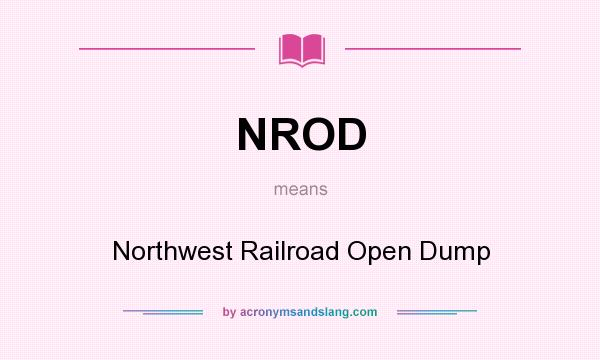 What does NROD mean? It stands for Northwest Railroad Open Dump