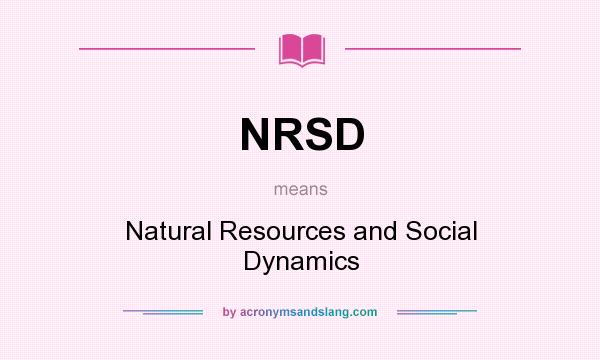 What does NRSD mean? It stands for Natural Resources and Social Dynamics