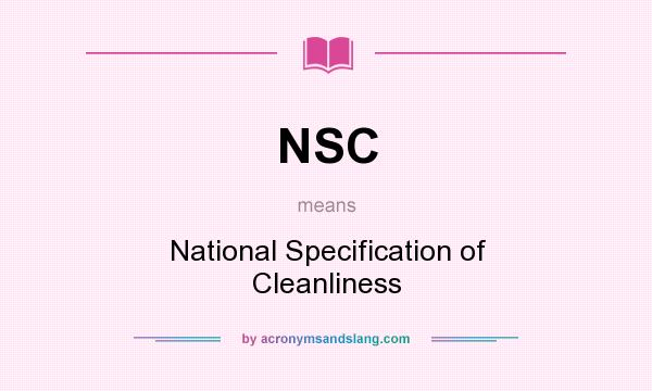 What does NSC mean? It stands for National Specification of Cleanliness