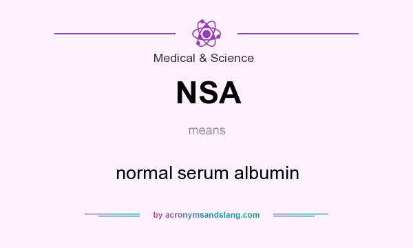 What does NSA mean? It stands for normal serum albumin