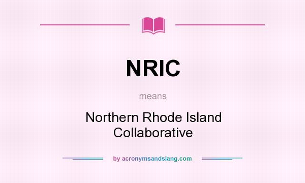 What does NRIC mean? It stands for Northern Rhode Island Collaborative