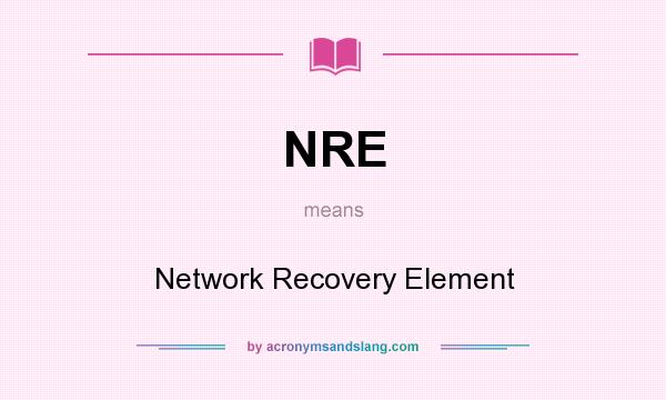 What does NRE mean? It stands for Network Recovery Element
