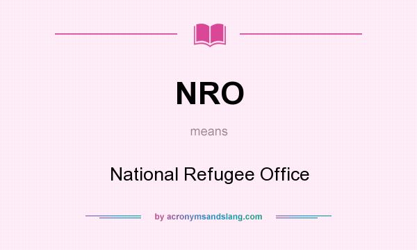 What does NRO mean? It stands for National Refugee Office
