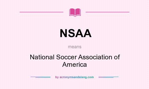 What does NSAA mean? It stands for National Soccer Association of America