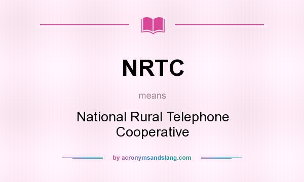 What does NRTC mean? It stands for National Rural Telephone Cooperative