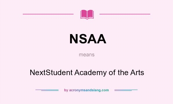 What does NSAA mean? It stands for NextStudent Academy of the Arts
