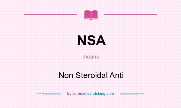 What does NSA mean? It stands for Non Steroidal Anti