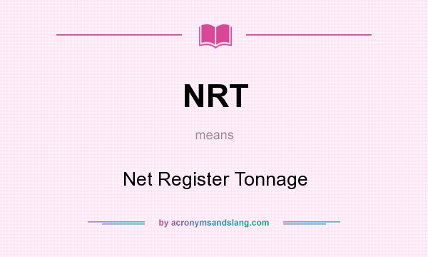 What does NRT mean? It stands for Net Register Tonnage