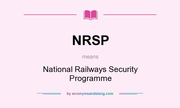 What does NRSP mean? It stands for National Railways Security Programme