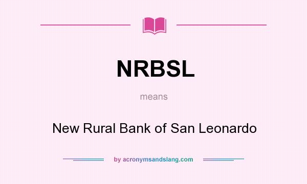 What does NRBSL mean? It stands for New Rural Bank of San Leonardo