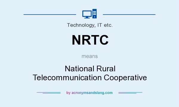 What does NRTC mean? It stands for National Rural Telecommunication Cooperative