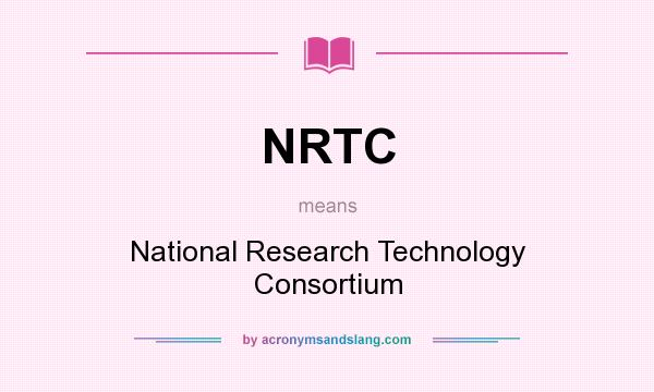 What does NRTC mean? It stands for National Research Technology Consortium