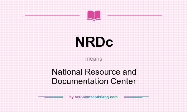 What does NRDc mean? It stands for National Resource and Documentation Center