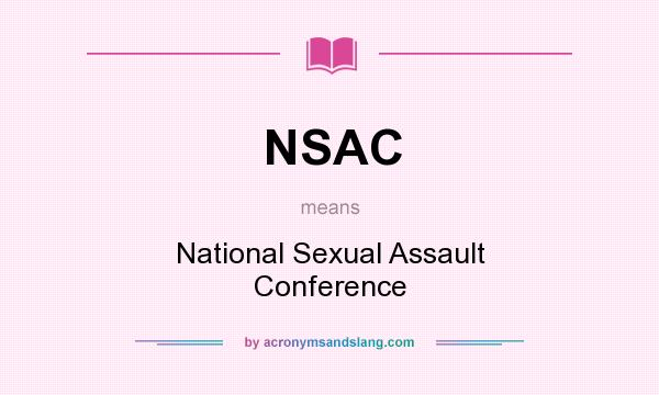 What does NSAC mean? It stands for National Sexual Assault Conference