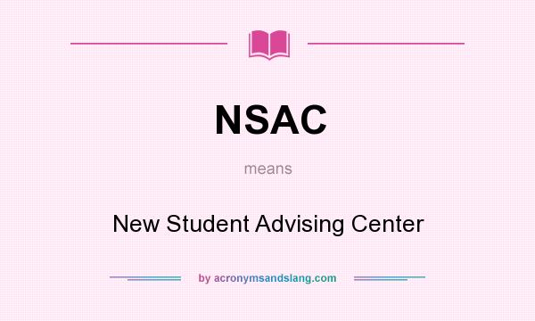 What does NSAC mean? It stands for New Student Advising Center