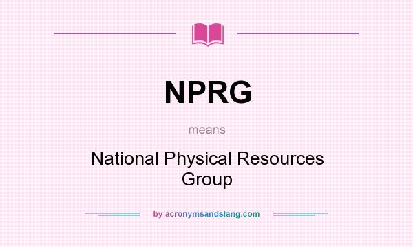 What does NPRG mean? It stands for National Physical Resources Group