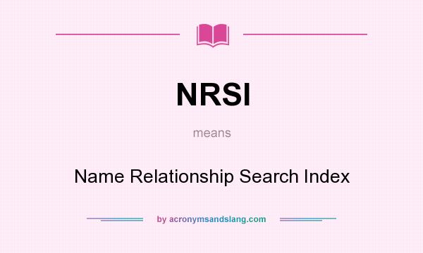 What does NRSI mean? It stands for Name Relationship Search Index