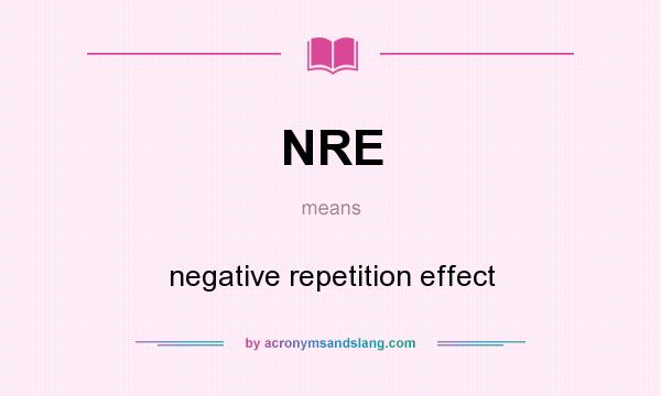 What does NRE mean? It stands for negative repetition effect