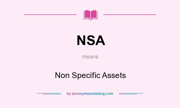 What does NSA mean? It stands for Non Specific Assets