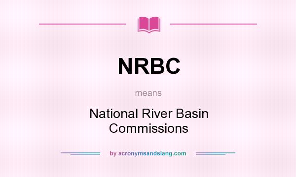What does NRBC mean? It stands for National River Basin Commissions