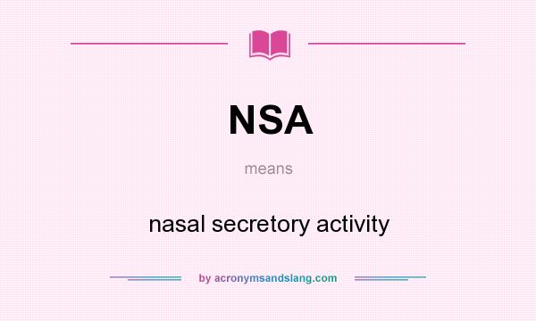 What does NSA mean? It stands for nasal secretory activity