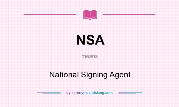 What does NSA mean? It stands for National Signing Agent