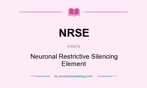What does NRSE mean? It stands for Neuronal Restrictive Silencing Element