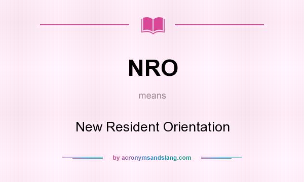 What does NRO mean? It stands for New Resident Orientation