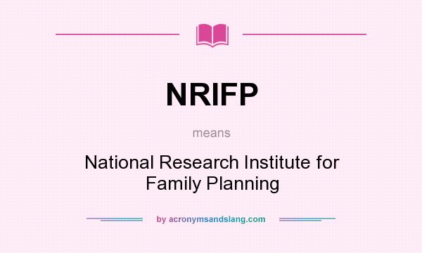 What does NRIFP mean? It stands for National Research Institute for Family Planning